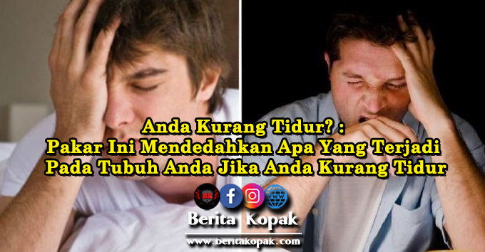 Anda Kurang Tidur Pakar Ini Mendedahkan Apa Yang Terjadi Pada Tubuh Anda Jika Anda Kurang